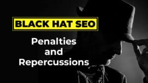Black Hat SEO Penalties and Repercussions